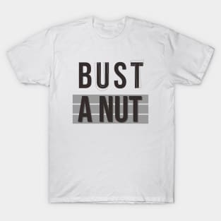 Bust a nut T-Shirt